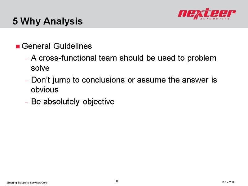 5 Why Analysis General Guidelines A cross-functional team should be used to problem solve